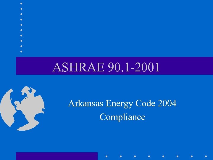 ASHRAE 90. 1 -2001 Arkansas Energy Code 2004 Compliance 