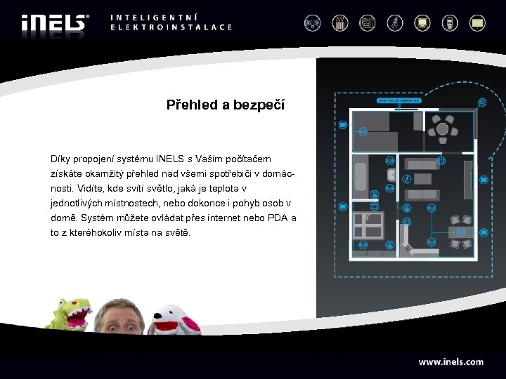Přehled a bezpečí Díky propojení systému INELS s Vaším počítačem získáte okamžitý přehled nad