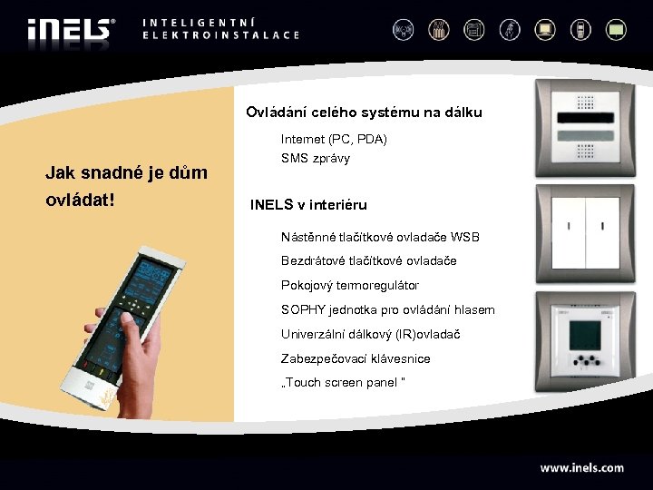Ovládání celého systému na dálku Internet (PC, PDA) Jak snadné je dům ovládat! SMS