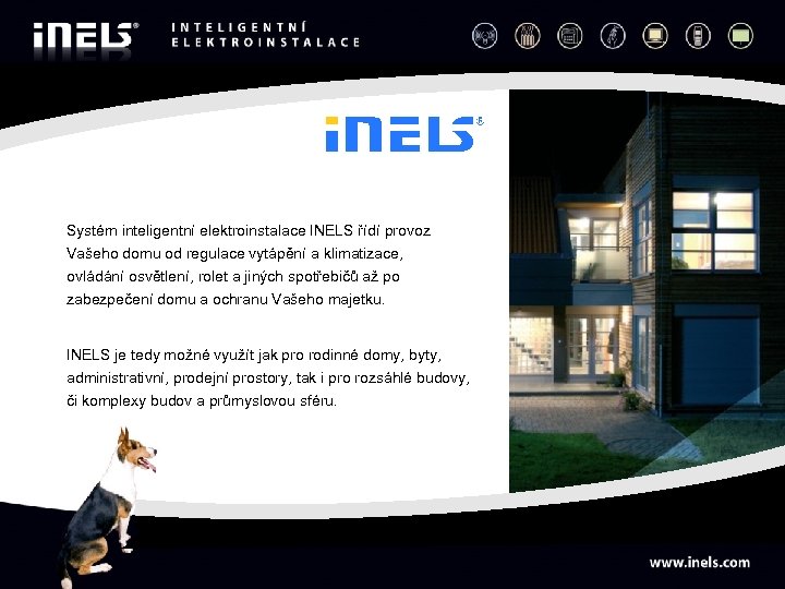 Systém inteligentní elektroinstalace INELS řídí provoz Vašeho domu od regulace vytápění a klimatizace, ovládání