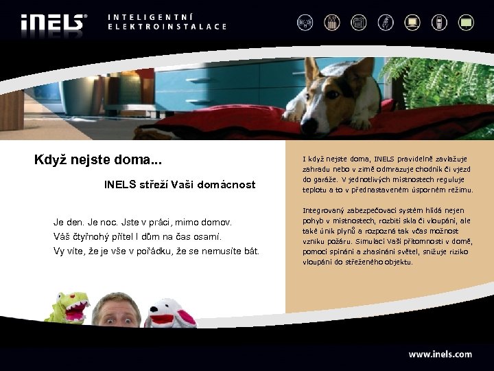 Když nejste doma. . . INELS střeží Vaši domácnost Je den. Je noc. Jste