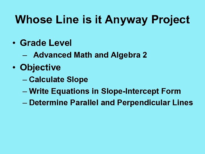 Whose Line is it Anyway Project • Grade Level – Advanced Math and Algebra