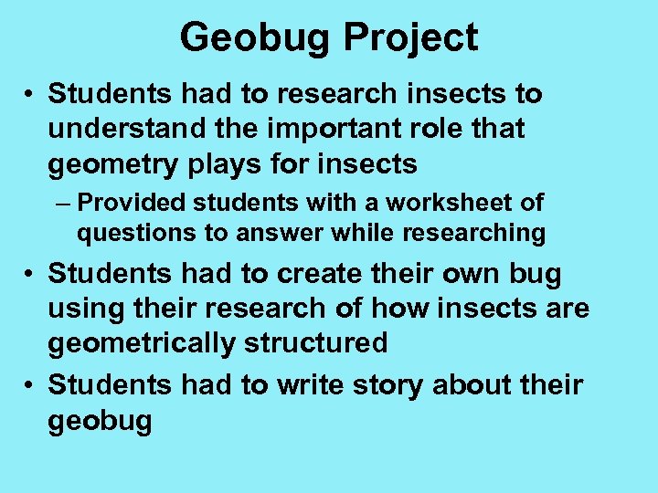 Geobug Project • Students had to research insects to understand the important role that