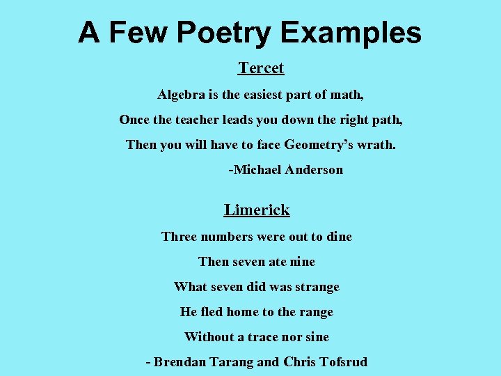 A Few Poetry Examples Tercet Algebra is the easiest part of math, Once the