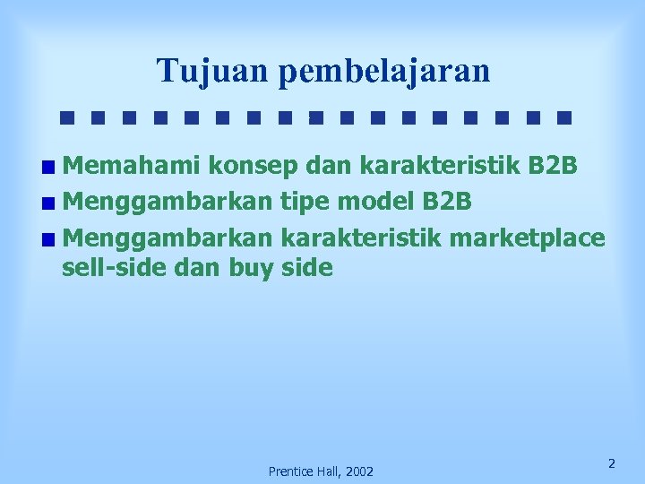 Tujuan pembelajaran Memahami konsep dan karakteristik B 2 B Menggambarkan tipe model B 2