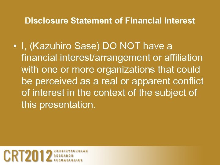 Disclosure Statement of Financial Interest • I, (Kazuhiro Sase) DO NOT have a financial