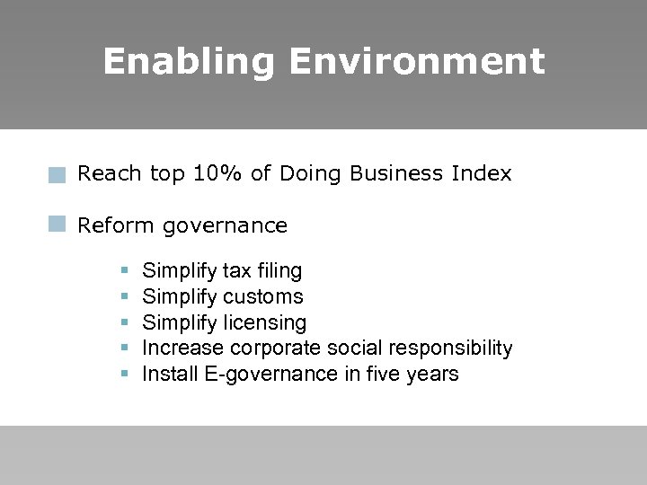 Enabling Environment Reach top 10% of Doing Business Index Reform governance § Simplify tax
