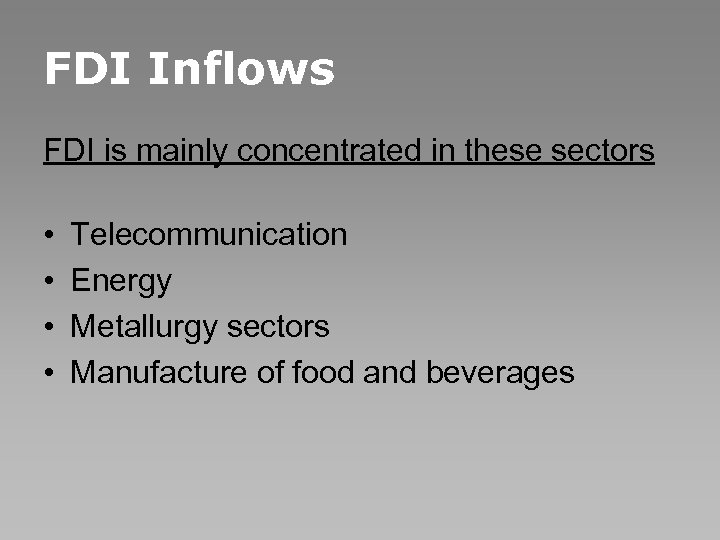 FDI Inflows FDI is mainly concentrated in these sectors • • Telecommunication Energy Metallurgy