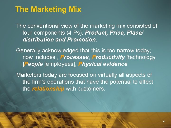 The Marketing Mix The conventional view of the marketing mix consisted of four components