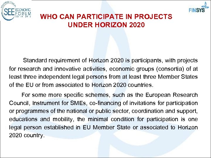 WHO CAN PARTICIPATE IN PROJECTS UNDER HORIZON 2020 Standard requirement of Horizon 2020 is