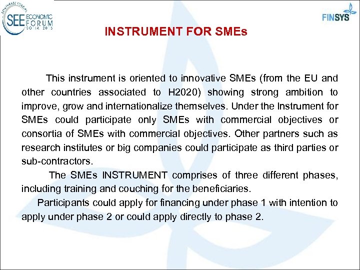 INSTRUMENT FOR SMEs This instrument is oriented to innovative SMEs (from the EU and