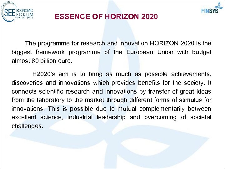 ESSENCE OF HORIZON 2020 The programme for research and innovation HORIZON 2020 is the