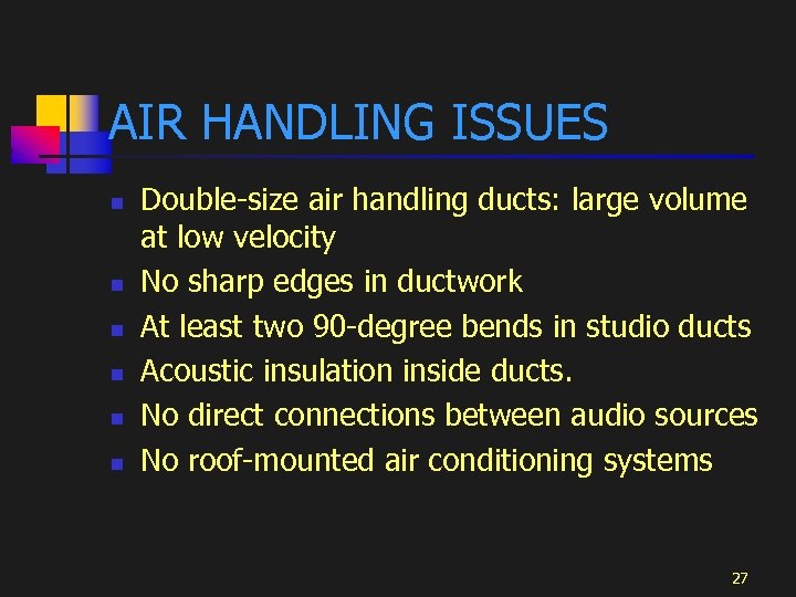 AIR HANDLING ISSUES n n n Double-size air handling ducts: large volume at low