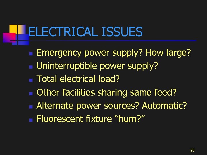 ELECTRICAL ISSUES n n n Emergency power supply? How large? Uninterruptible power supply? Total