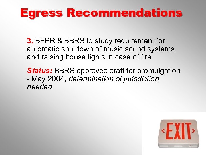 Egress Recommendations 3. BFPR & BBRS to study requirement for automatic shutdown of music