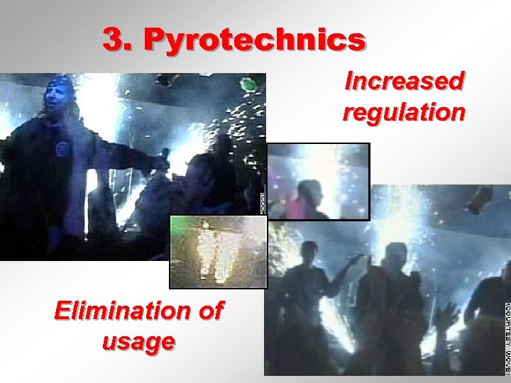 3. Pyrotechnics Increased regulation Elimination of usage 