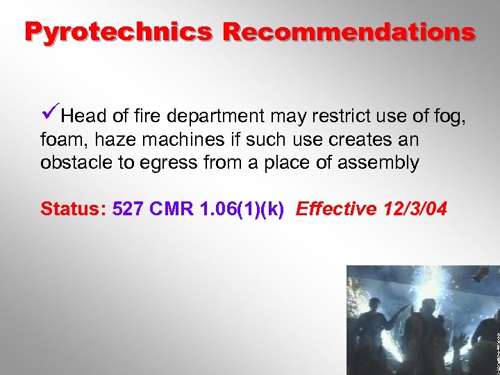 Pyrotechnics Recommendations üHead of fire department may restrict use of fog, foam, haze machines
