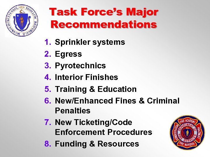 Task Force’s Major Recommendations 1. 2. 3. 4. 5. 6. Sprinkler systems Egress Pyrotechnics