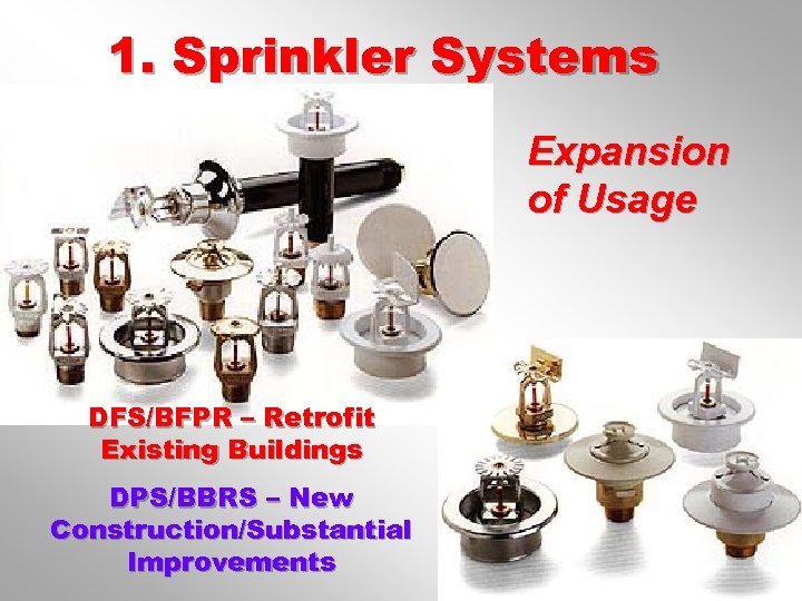 1. Sprinkler Systems Expansion of Usage DFS/BFPR – Retrofit Existing Buildings DPS/BBRS – New