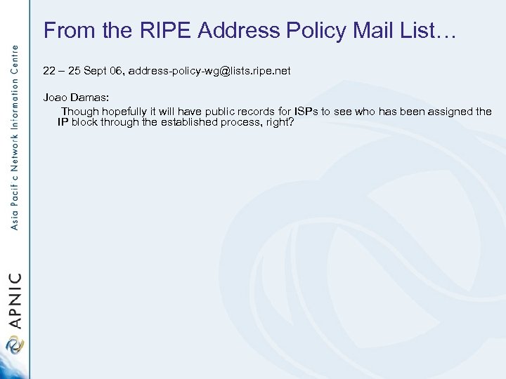 From the RIPE Address Policy Mail List… 22 – 25 Sept 06, address-policy-wg@lists. ripe.