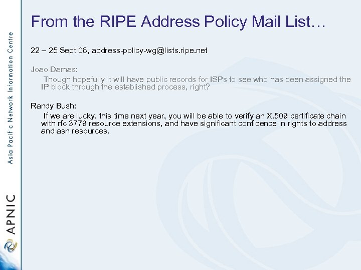 From the RIPE Address Policy Mail List… 22 – 25 Sept 06, address-policy-wg@lists. ripe.