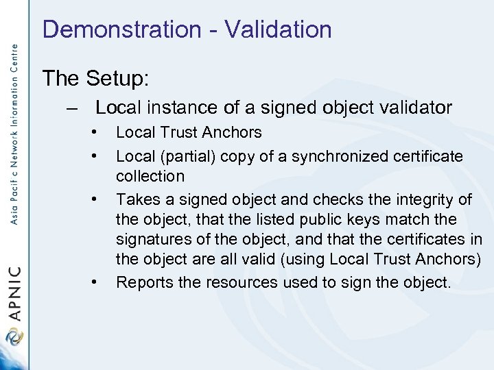 Demonstration - Validation The Setup: – Local instance of a signed object validator •