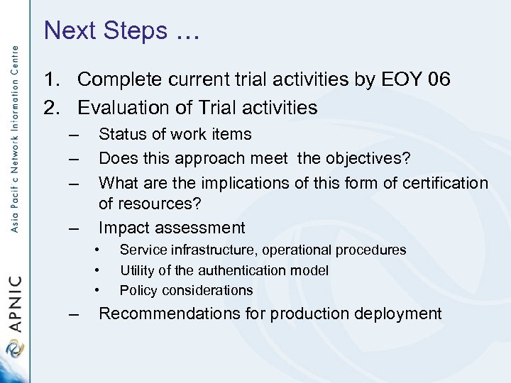 Next Steps … 1. Complete current trial activities by EOY 06 2. Evaluation of
