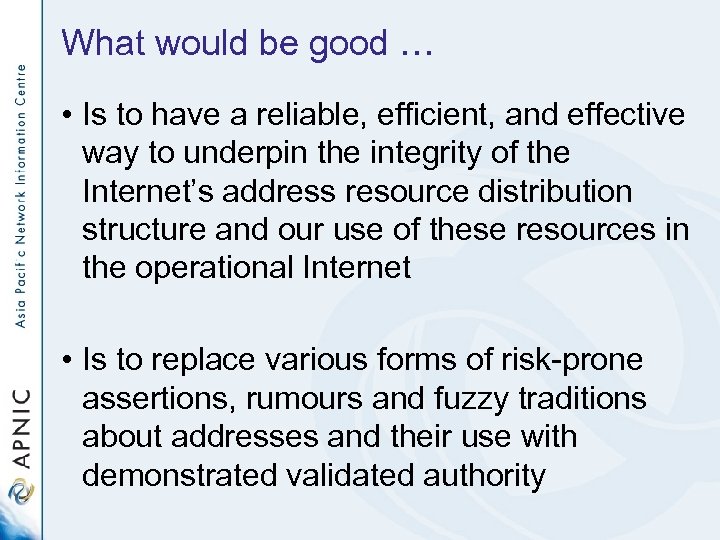 What would be good … • Is to have a reliable, efficient, and effective