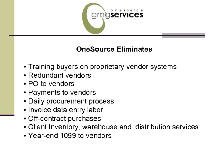 One. Source Eliminates • Training buyers on proprietary vendor systems • Redundant vendors •