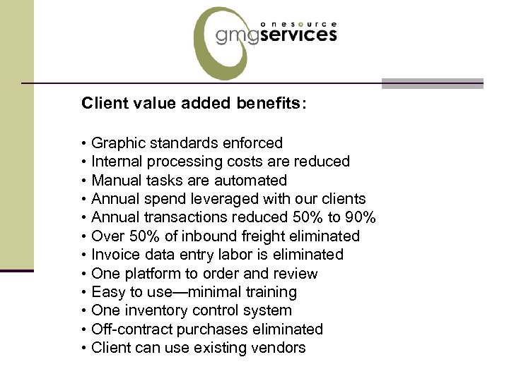 Client value added benefits: • Graphic standards enforced • Internal processing costs are reduced