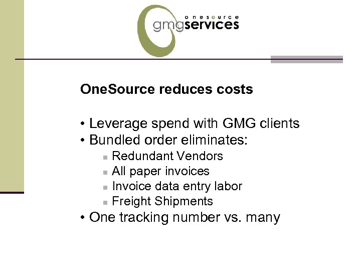 One. Source reduces costs • Leverage spend with GMG clients • Bundled order eliminates: