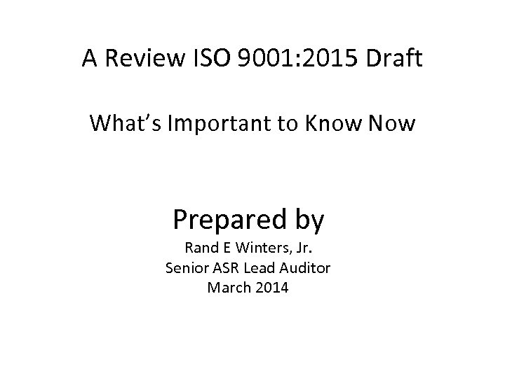 A Review ISO 9001: 2015 Draft What’s Important to Know Now Prepared by Rand