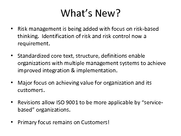 What’s New? • Risk management is being added with focus on risk-based thinking. Identification