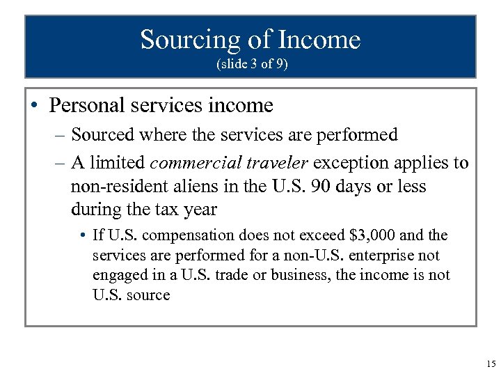 Sourcing of Income (slide 3 of 9) • Personal services income – Sourced where