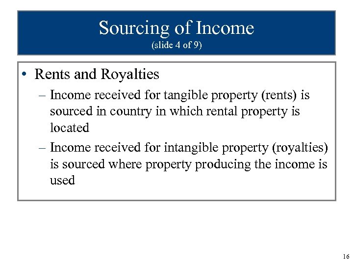 Sourcing of Income (slide 4 of 9) • Rents and Royalties – Income received