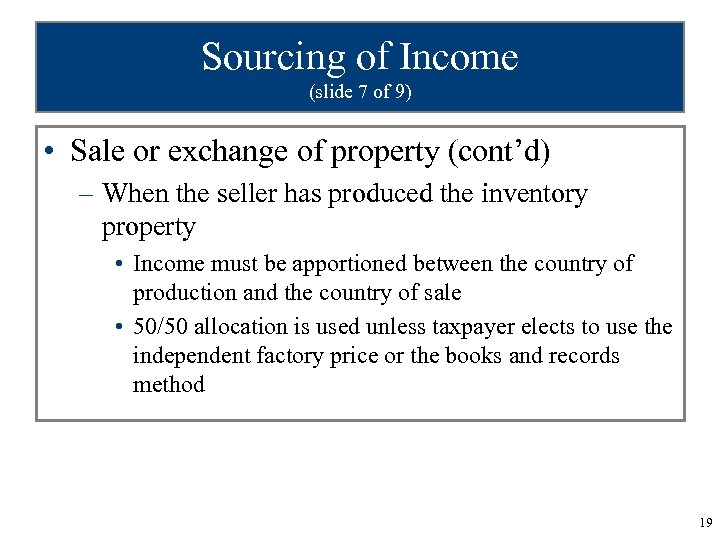 Sourcing of Income (slide 7 of 9) • Sale or exchange of property (cont’d)