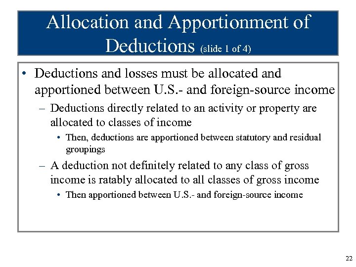 Allocation and Apportionment of Deductions (slide 1 of 4) • Deductions and losses must