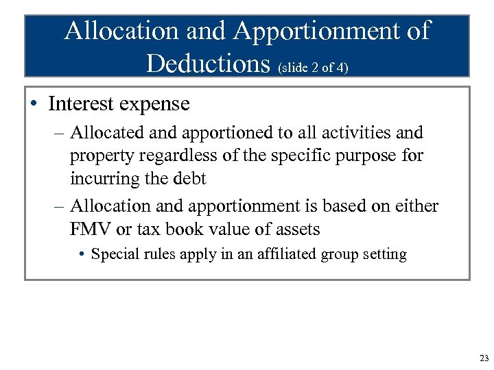 Allocation and Apportionment of Deductions (slide 2 of 4) • Interest expense – Allocated