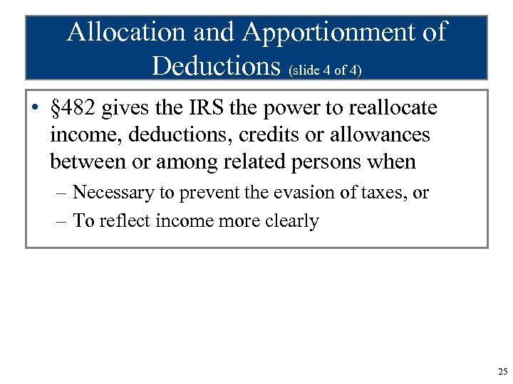 Allocation and Apportionment of Deductions (slide 4 of 4) • § 482 gives the