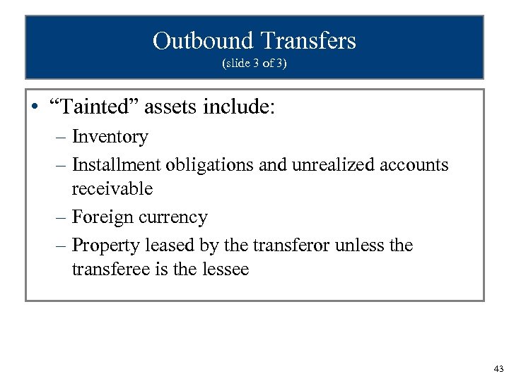 Outbound Transfers (slide 3 of 3) • “Tainted” assets include: – Inventory – Installment