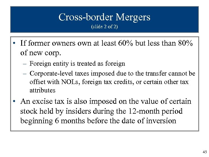 Cross-border Mergers (slide 2 of 2) • If former owners own at least 60%