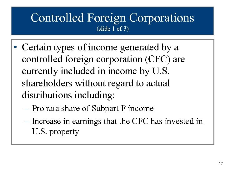Controlled Foreign Corporations (slide 1 of 3) • Certain types of income generated by