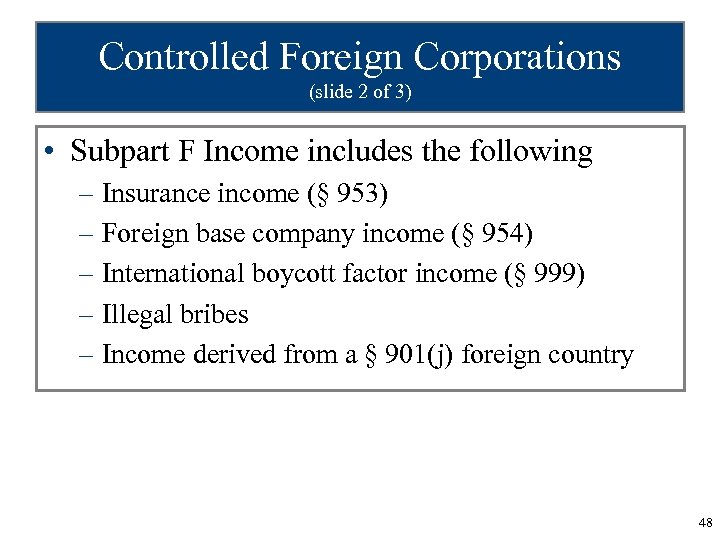 Controlled Foreign Corporations (slide 2 of 3) • Subpart F Income includes the following
