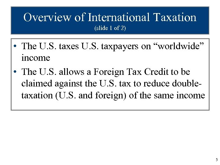 Overview of International Taxation (slide 1 of 2) • The U. S. taxes U.