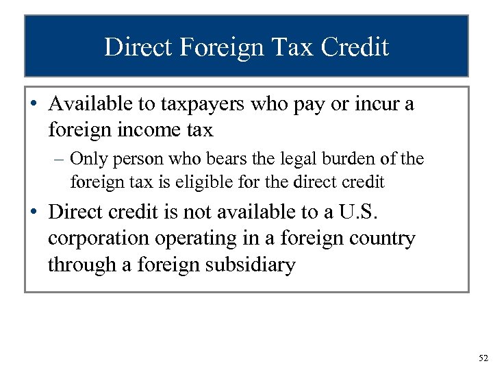 Direct Foreign Tax Credit • Available to taxpayers who pay or incur a foreign