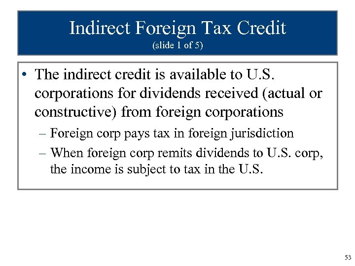 Indirect Foreign Tax Credit (slide 1 of 5) • The indirect credit is available