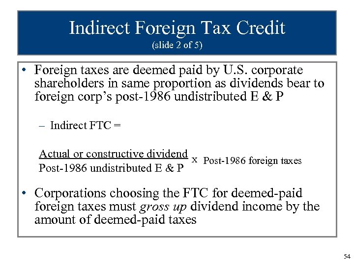 Indirect Foreign Tax Credit (slide 2 of 5) • Foreign taxes are deemed paid