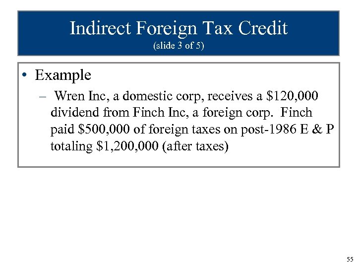 Indirect Foreign Tax Credit (slide 3 of 5) • Example – Wren Inc, a