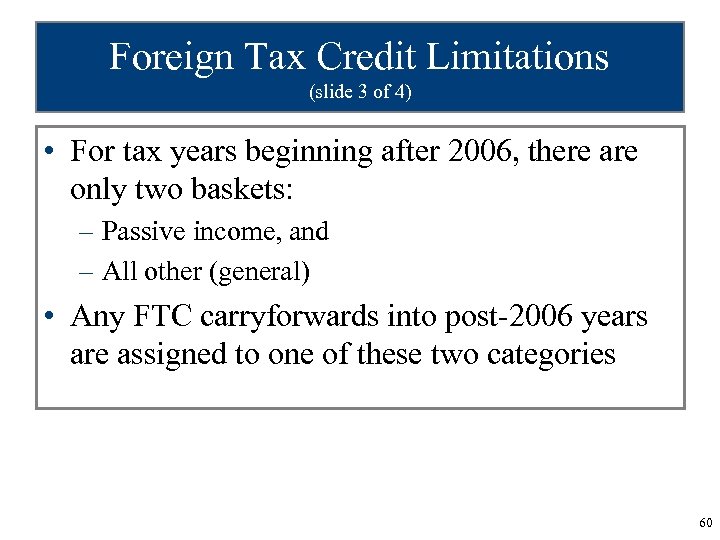Foreign Tax Credit Limitations (slide 3 of 4) • For tax years beginning after