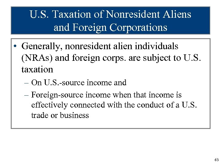 U. S. Taxation of Nonresident Aliens and Foreign Corporations • Generally, nonresident alien individuals